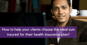 Choosing the right sum insured for your clients